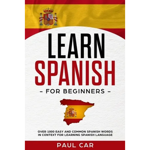 Learn Spanish For Beginners: Over 1000 Easy And Common Spanish Words In Context For Learning Spanish Language