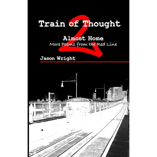 Train of Thought 2: Almost Home; More Poems from the Red Line