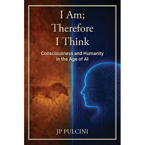 I Am; Therefore I Think: Consciousness and Humanity in the Age of AI