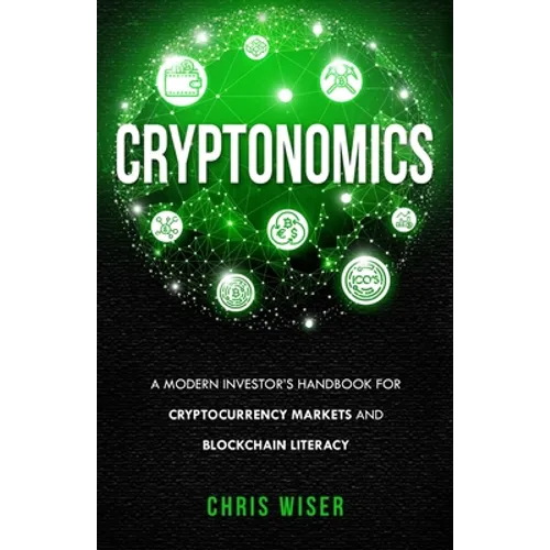 Cryptonomics: A Modern Investors Guide to Cryptocurrency Markets and Blockchain Literacy