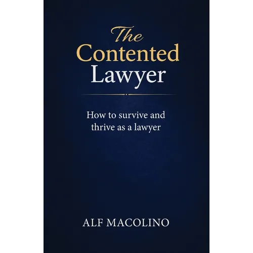 The Contented Lawyer: How to survive and thrive as a lawyer