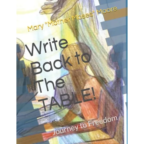 Write Back to The TABLE!: Journey to Freedom