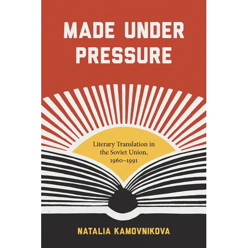 Made Under Pressure: Literary Translation in the Soviet Union, 1960-1991