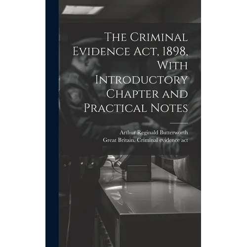 The Criminal Evidence act, 1898, With Introductory Chapter and Practical Notes