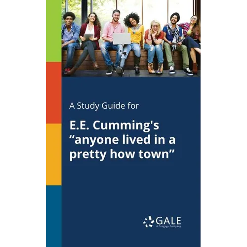 A Study Guide for E.E. Cumming's "anyone Lived in a Pretty How Town"