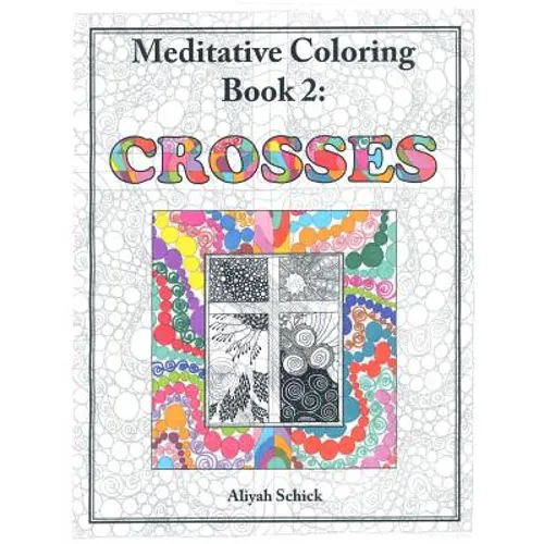 Crosses: Meditative Coloring Book 2: Adult Coloring for relaxation, stress reduction, meditation, spiritual connection, prayer,
