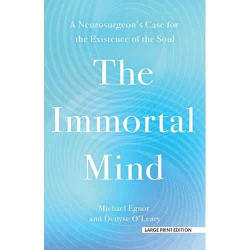 The Immortal Mind: A Neurosurgeon's Case for the Existence of the Soul