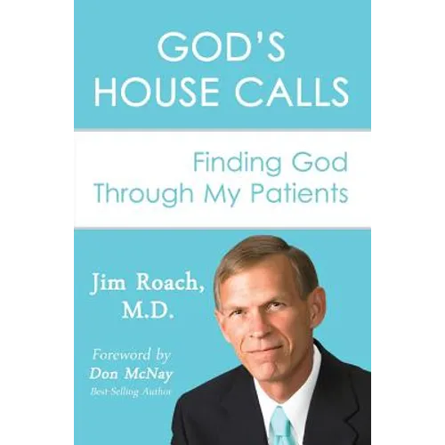 God's House Calls: Finding God Through My Patients