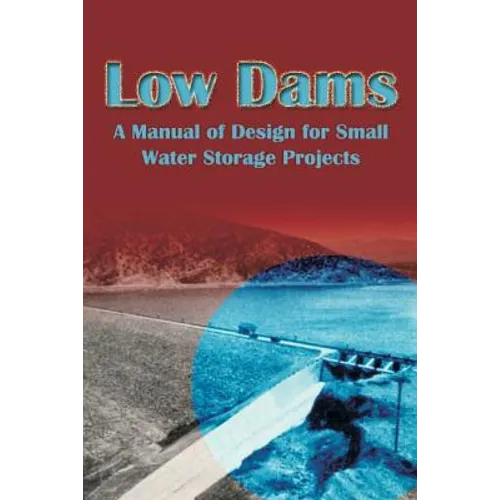 Low Dams: A Manual of Design for Small Water Storage Projects