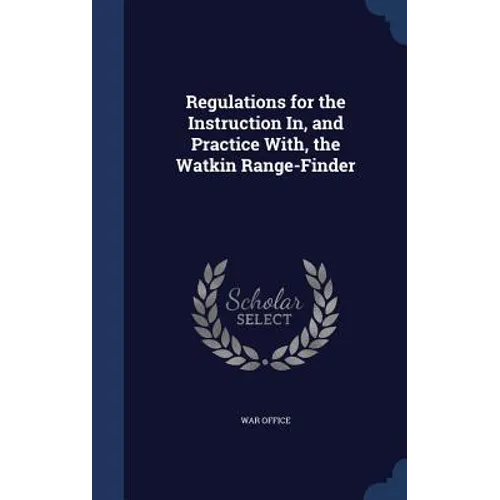 Regulations for the Instruction In, and Practice With, the Watkin Range-Finder
