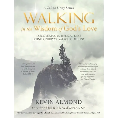 Walking in the Wisdom of God's Love: Discovering the Biblical Keys of Unity, Purpose and Your Destiny