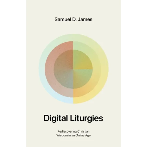 Digital Liturgies: Rediscovering Christian Wisdom in an Online Age (with Study Questions)