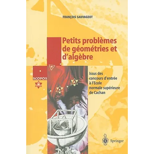 Petits Problèmes de Géométries Et d'Algèbre: Issus Des Concours d'Entrée a l'École Normale Supérieure de Cachan