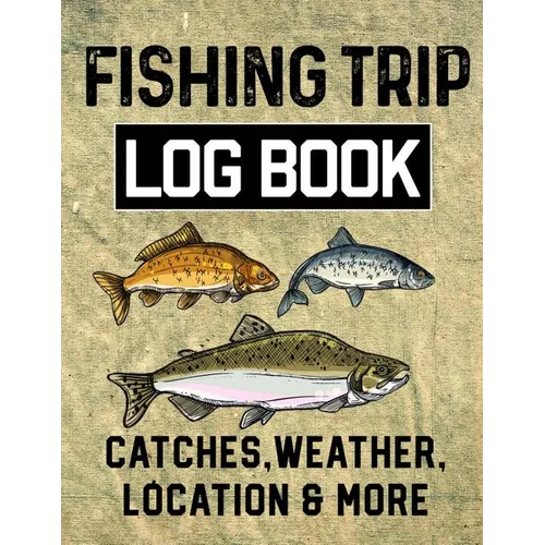 Fishing Trip Log Book Catches, Weather, Location, and More: Official Fisherman's record book to log all the important note with writing prompts and se