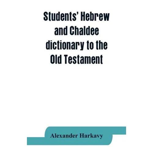 Students' Hebrew and Chaldee dictionary to the Old Testament