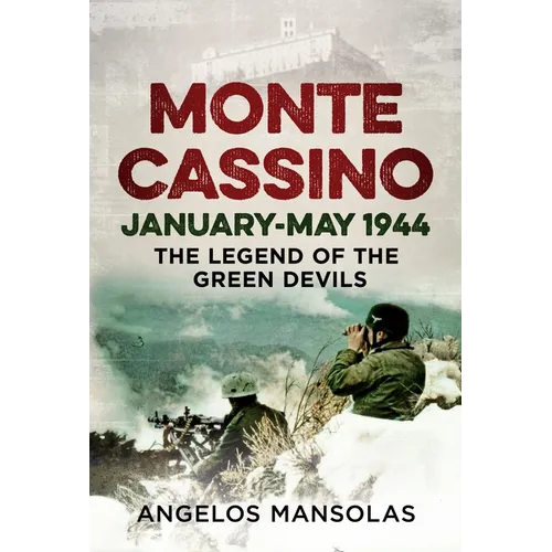 Monte Cassino January-May 1944: The Legend of the Green Devils