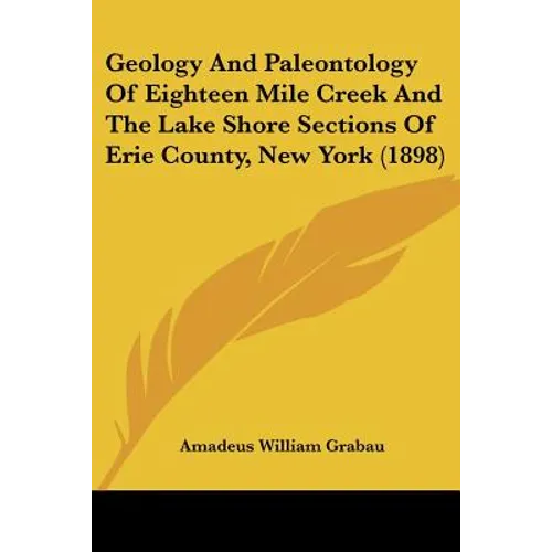 Geology And Paleontology Of Eighteen Mile Creek And The Lake Shore Sections Of Erie County, New York (1898)