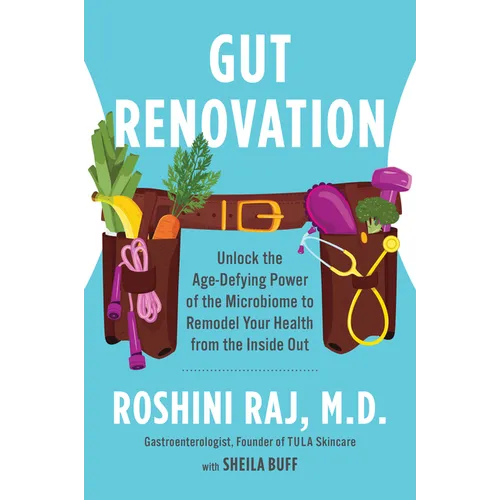 Gut Renovation: Unlock the Age-Defying Power of the Microbiome to Remodel Your Health from the Inside Out