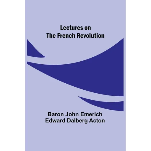 Lectures on the French Revolution
