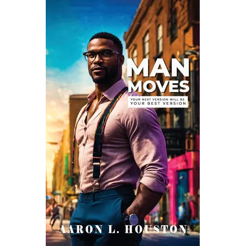 Man Moves: Your Next Version Will Be Your Best Version