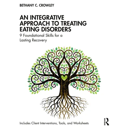 An Integrative Approach to Treating Eating Disorders: 9 Foundational Skills for a Lasting Recovery