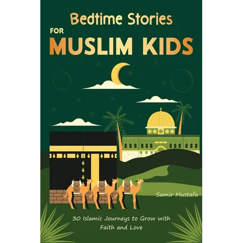 Bedtime Stories for Muslim Kids: 30 Islamic Journeys to Grow with Faith and Love Gift for Girls and Boys (Islamic Books for kids) With Quiz