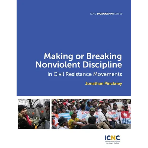 Making or Breaking Nonviolent Discipline in Civil Resistance Movements