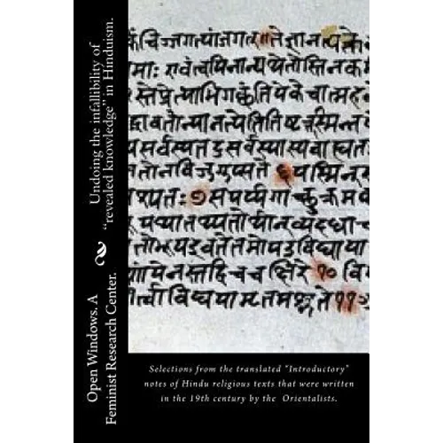 Undoing the infallibility of "revealed knowledge" in Hinduism.: Selections from the translated "Introductory" notes of Hindu religious texts that were