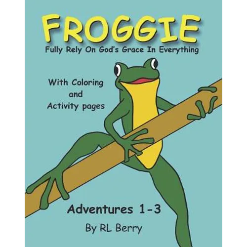 Froggie Adventures 1-3 Coloring and Activity Book: Fully Rely On God's Grace In Everything