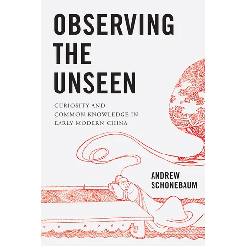Observing the Unseen: Curiosity and Common Knowledge in Early Modern China