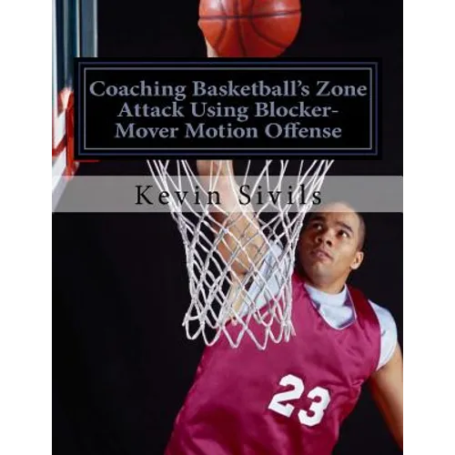 Coaching Basketball's Zone Attack Using Blocker-Mover Motion Offense