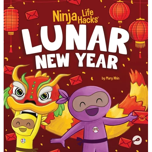 Ninja Life Hacks Lunar New Year: A Children's Book About Lunar New Year, Chinese New Year