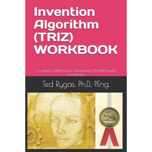 Invention Algorithm (Triz) - Workbook: Creativity Method for Generating Breakthrough Inventions
