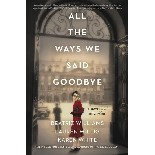 All the Ways We Said Goodbye: A Novel of the Ritz Paris