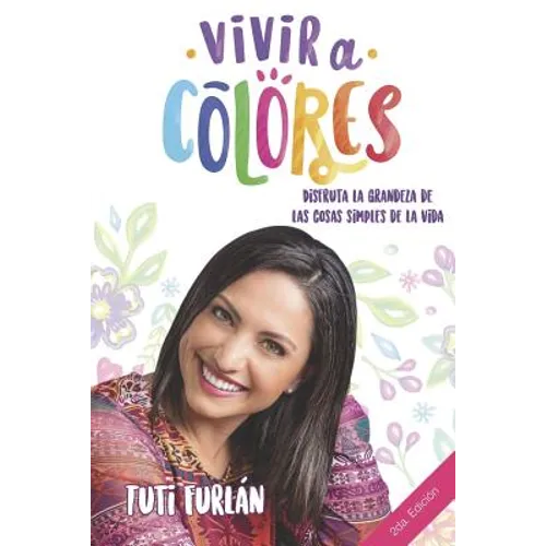 Vivir a Colores: Disfruta la grandeza de las cosas simples de la vida