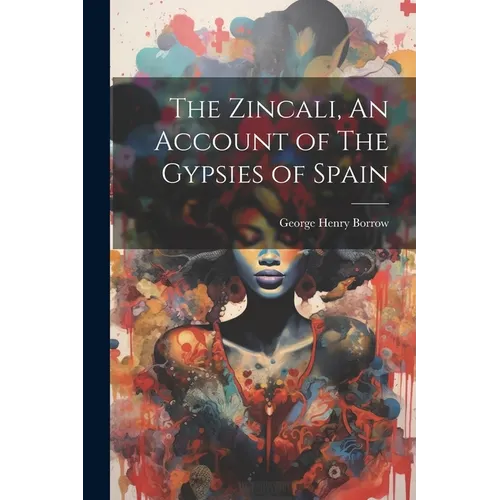 The Zincali, An Account of The Gypsies of Spain