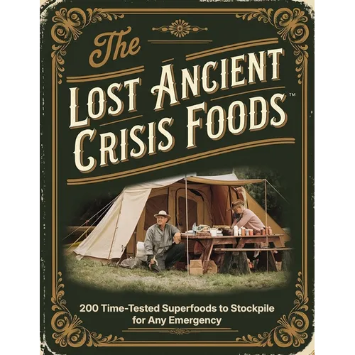Ancient Crisis Foods; 200 Time-Tested Superfoods to Stockpile for Any Emergency