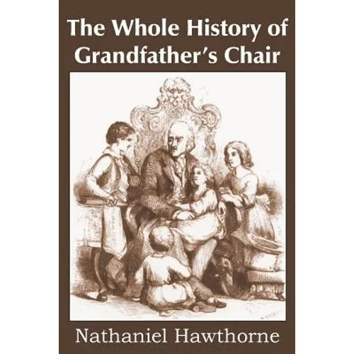 The Whole History of Grandfather's Chair, True Stories from New England History
