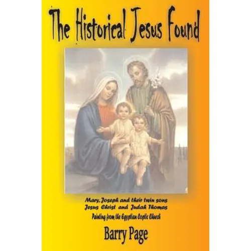 The Historical Jesus Found: The Real Life of Jesus as Revealed by the Vatican's Secret Archives and Other Texts
