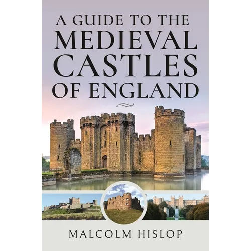 A Guide to the Medieval Castles of England