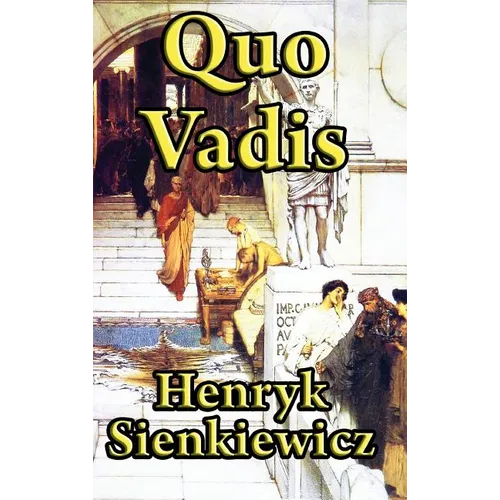Quo Vadis: A Historical Novel of Rome, Faith, and Empire