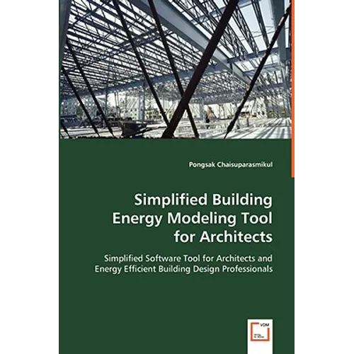 Simplified Building Energy Modeling Tool for Architects: Simplified Software Tool for Architects and Energy Efficient Building Design Professionals