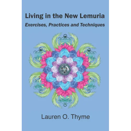 Living in the New Lemuria: Exercises, Practices and Techniques