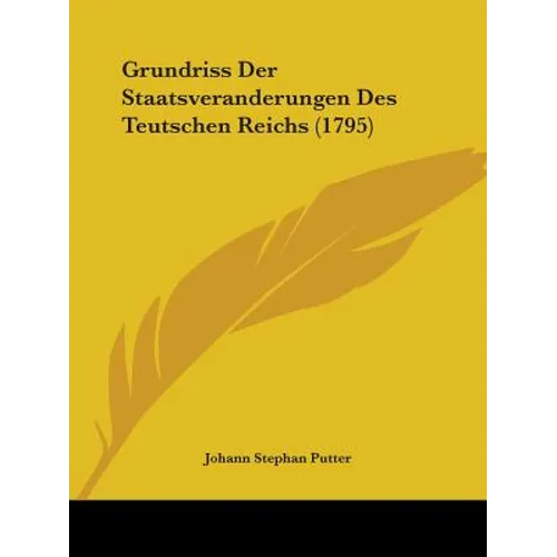 Grundriss Der Staatsveranderungen Des Teutschen Reichs (1795)