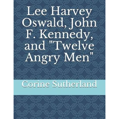 Lee Harvey Oswald, John F. Kennedy, and Twelve Angry Men