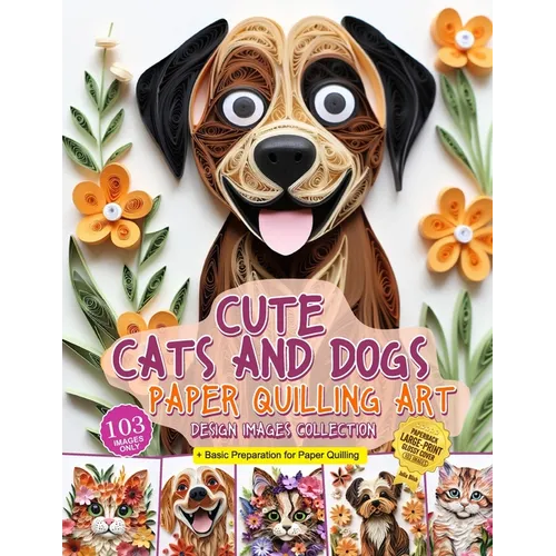 Cute Cats and Dogs Paper Quilling Art Design Images Collection: A collection of quilling paper crafting images design