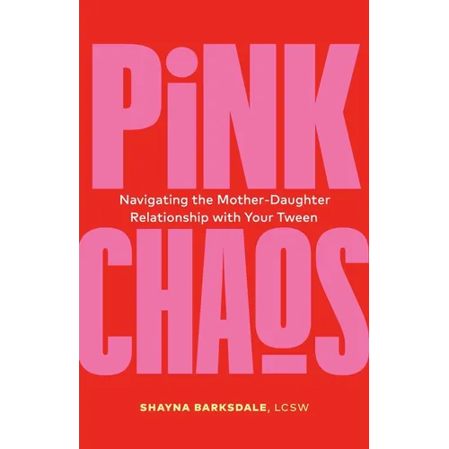 Pink Chaos: Navigating the Mother-Daughter Relationship with Your Tween