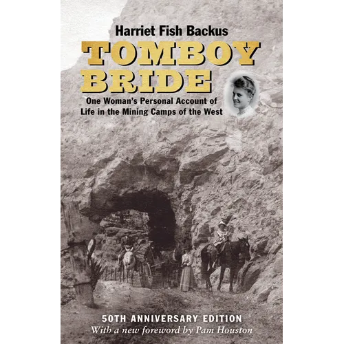 Tomboy Bride, 50th Anniversary Edition: One Woman's Personal Account of Life in Mining Camps of the West