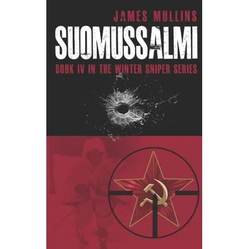 Suomussalmi: (Book IV in the Winter Sniper Series)