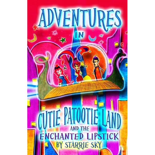 Adventures In Cutie Patootie Land And The Enchanted Lipstick: (Black and White) The hilarious adventure for children ages 7-12